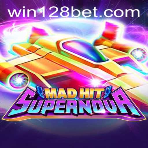 MadHitSupernova: Exploring the Exciting Realm of 128bet's Latest Gaming Adventure